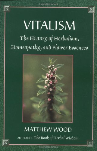 Vitalism The History of Herbalism, Homeopathy, and Flower Essences 2nd 9781556433405 Front Cover