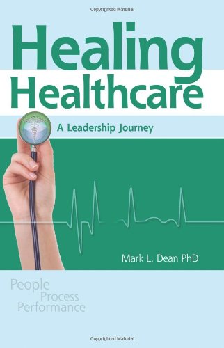 Healing Healthcare: A Leadership Journey  2012 9781576811405 Front Cover