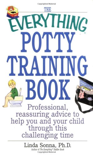 Everything Potty Training Book Professional, Reassuring Advice to Help You and Your Child Through This Challenging Time  2003 9781580627405 Front Cover