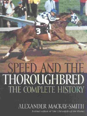 Speed and the Thoroughbred The Complete History  2000 9781586670405 Front Cover