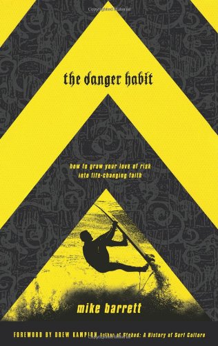 Danger Habit How to Grow Your Love of Risk into Life-Changing Faith  2007 9781590527405 Front Cover