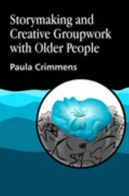 Storymaking and Creative Groupwork with Older People   1997 9781853024405 Front Cover