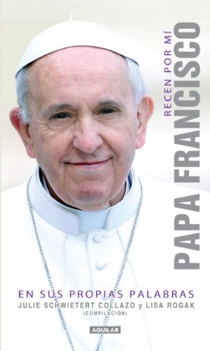 Recen por mi / Pray for me: Papa Francisco En Sus Propias Palabras / Pope Francis in His Own Words  2013 9786071126405 Front Cover