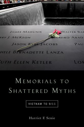 Memorials to Shattered Myths Vietnam To 9/11  2015 9780190248406 Front Cover