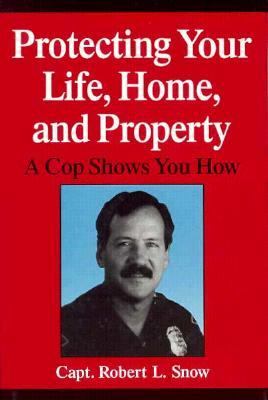 Protecting Your Life, Home, and Property A Cop Shows You How  1995 9780306449406 Front Cover