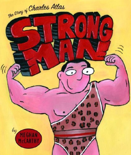 Strong Man The Story of Charles Atlas  2007 9780375829406 Front Cover