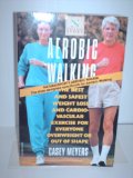 Aerobic Walking : The Best and Safest Weight Loss and Cardiovascular Exercise for Everyone Overweight or Out of Shape N/A 9780394754406 Front Cover
