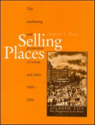 Selling Places The Marketing and Promotion of Towns and Cities 1850-2000  1998 9780419242406 Front Cover