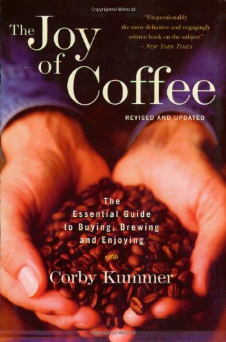 Joy of Coffee The Essential Guide to Buying, Brewing, and Enjoying - Revised and Updated  2003 (Revised) 9780618302406 Front Cover