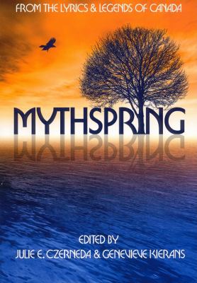 Mythspring From the Lyrics and Legends of Canada N/A 9780889953406 Front Cover