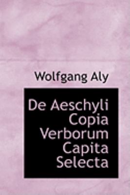 De Aeschyli Copia Verborum Capita Selecta:   2009 9781103993406 Front Cover