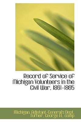 Record of Service of Michigan Volunteers in the Civil War, 1861-1865  N/A 9781110737406 Front Cover