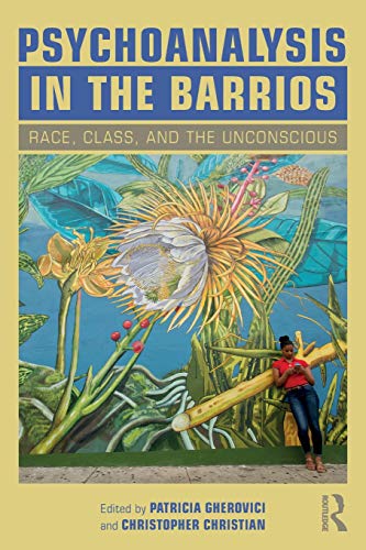 Psychoanalysis in the Barrios Race, Class, and the Unconscious  2019 9781138346406 Front Cover
