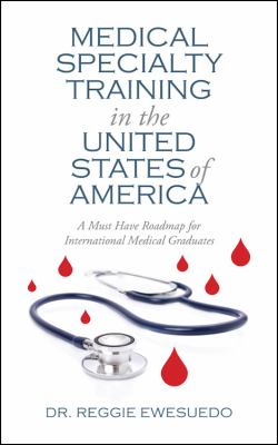 Medical Specialty Training in the United States of America A Must Have Roadmap for International Medical Graduates  2012 9781432785406 Front Cover