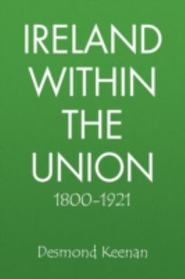 Ireland Within the Union 1800-1921:  2008 9781436349406 Front Cover