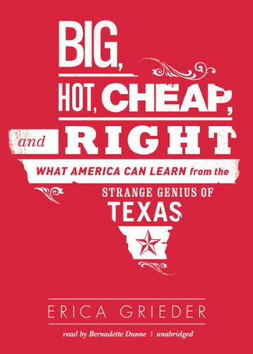 Big, Hot, Cheap, and Right: What America Can Learn from the Strange Genius of Texas - Library Edition  2013 9781470897406 Front Cover
