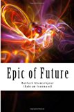 Epic of Future Futuristic and Fantasy Epic Poetry in Five Chapters. This Work Was Composed in 1987 in Los Angeles by Baktash Khamsehpour Based on Ancient Persian Epic Poetry Style Large Type  9781493667406 Front Cover