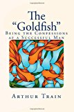 Goldfish Being the Confessions Af a Successful Man N/A 9781494248406 Front Cover