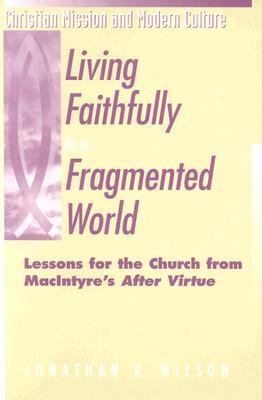 Living Faithfully in a Fragmented World Lessons the the Church from MacIntyre's "After Virtue" N/A 9781563382406 Front Cover