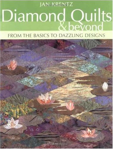 Diamond Quilts and Beyond From the Basics to Dazzling Designs  2005 9781571202406 Front Cover