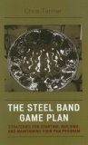 Steel Band Game Plan Strategies for Starting, Building, and Maintaining Your Pan Program  2006 9781578865406 Front Cover