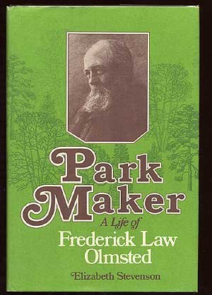 Park Maker : A Life of Frederick Law Olmsted  1977 9780026144407 Front Cover