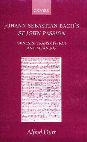 Johann Sebastian Bach's St John Passion Genesis, Transmission, and Meaning  2000 9780198162407 Front Cover