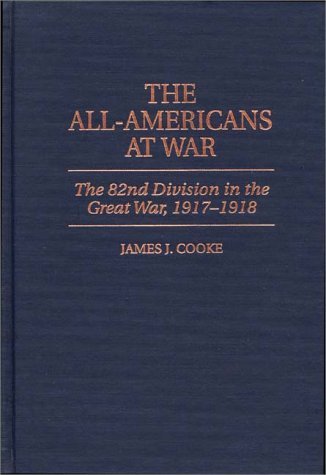 All-Americans at War The 82nd Division in the Great War, 1917-1918  1999 9780275957407 Front Cover