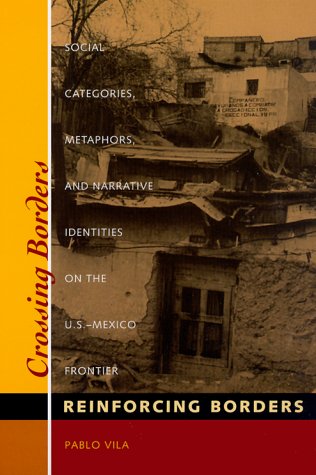 Crossing Borders, Reinforcing Borders Social Categories, Metaphors, and Narrative Identities on the U. S. -Mexico Frontier  2000 9780292787407 Front Cover