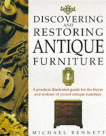 Discovering and Restoring Antique Furniture A Practical Illustrated Guide for the Buyer and Restorer of Period Antique Furniture 2nd 1995 9780304347407 Front Cover