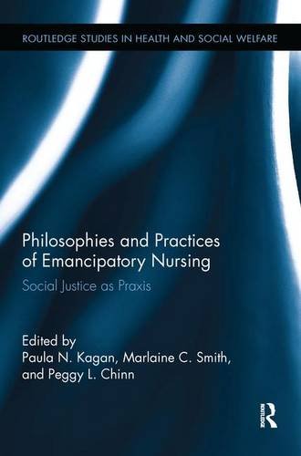 Philosophies and Practices of Emancipatory Nursing Social Justice As Praxis  2014 9780415793407 Front Cover