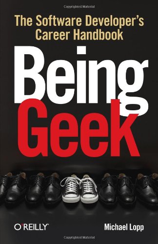 Being Geek The Software Developer's Career Handbook  2010 (Handbook (Instructor's)) 9780596155407 Front Cover