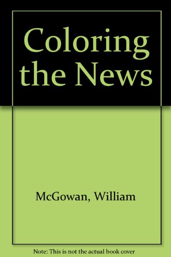 Coloring the News How Crusading for Diversity has Corrupted American Journalism  2030 9780684827407 Front Cover