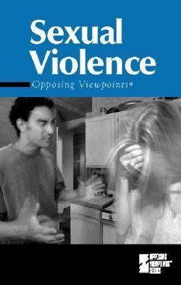 Sexual Violence : Opposing Viewpoints  2003 9780737712407 Front Cover