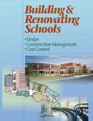 Building and Renovating Schools Design, Construction Management, Cost Control 4th 2004 9780876297407 Front Cover