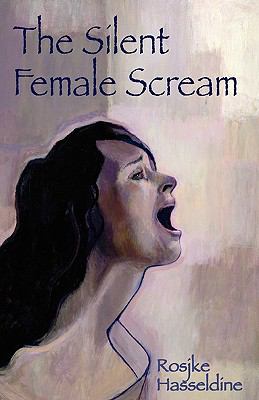 The Silent Female Scream:  2007 9780955710407 Front Cover