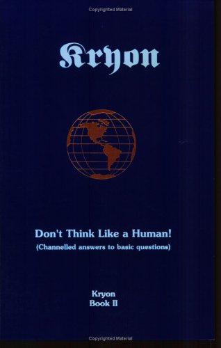 Kryon - Don't Think Like a Human! Channelled Answers to Basic Questions N/A 9780963630407 Front Cover
