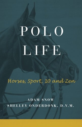 Polo Life Horses, Sport, 10 and Zen  2016 9780997585407 Front Cover