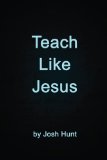 Teach Like Jesus  N/A 9781481160407 Front Cover