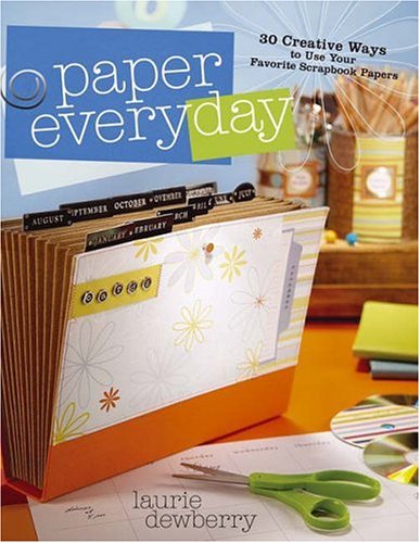 Paper Every Day 30 Creative Ways to Use Your Favorite Scrapbook Papers  2006 9781581808407 Front Cover