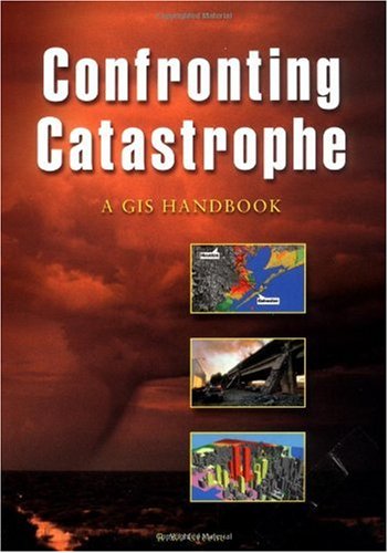 Confronting Catastrophe A GIS Handbook  2002 9781589480407 Front Cover