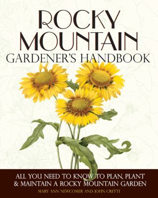 Rocky Mountain Gardener's Handbook All You Need to Know to Plan, Plant and Maintain a Rocky Mountain Garden - Montana, Id N/A 9781591865407 Front Cover