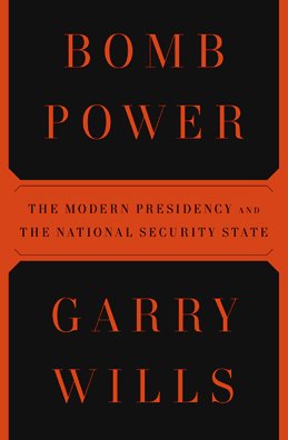 Bomb Power The Modern Presidency and the National Security State  2010 9781594202407 Front Cover