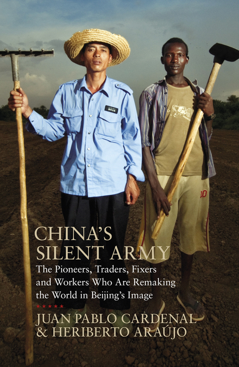 China's Silent Army The Pioneers, Traders, Fixers and Workers Who Are Remaking the World in Beijing's Image  2013 9781846145407 Front Cover