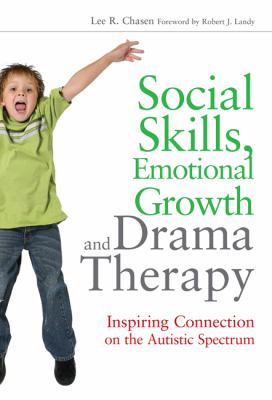 Social Skills, Emotional Growth and Drama Therapy Inspiring Connection on the Autism Spectrum  2011 9781849058407 Front Cover