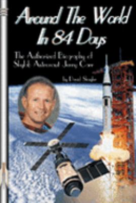 Around the World in 84 Days The Authorized Biography of Skylab Astronaut Jerry Carr  2008 9781894959407 Front Cover