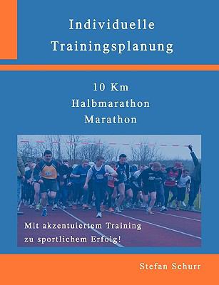 Individuelle Trainingsplanung 10km, Halbmarathon, Marathon  2009 9783833497407 Front Cover