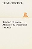 Reinhard Flemmings Abenteuer Zu Wasser und Zu Lande  N/A 9783842493407 Front Cover