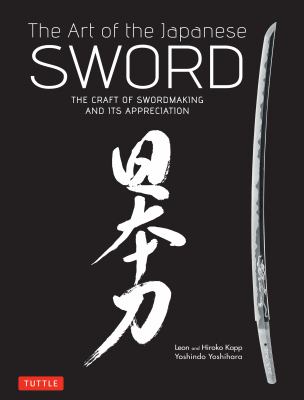 Art of the Japanese Sword The Craft of Swordmaking and Its Appreciation  2012 9784805312407 Front Cover