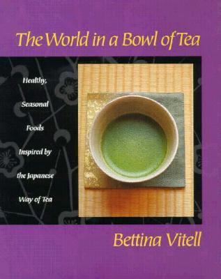 World in a Bowl of Tea Healthy, Simple, Seasonal Foods Inspired by the Japanese Tea Ceremony  1997 9780060187408 Front Cover